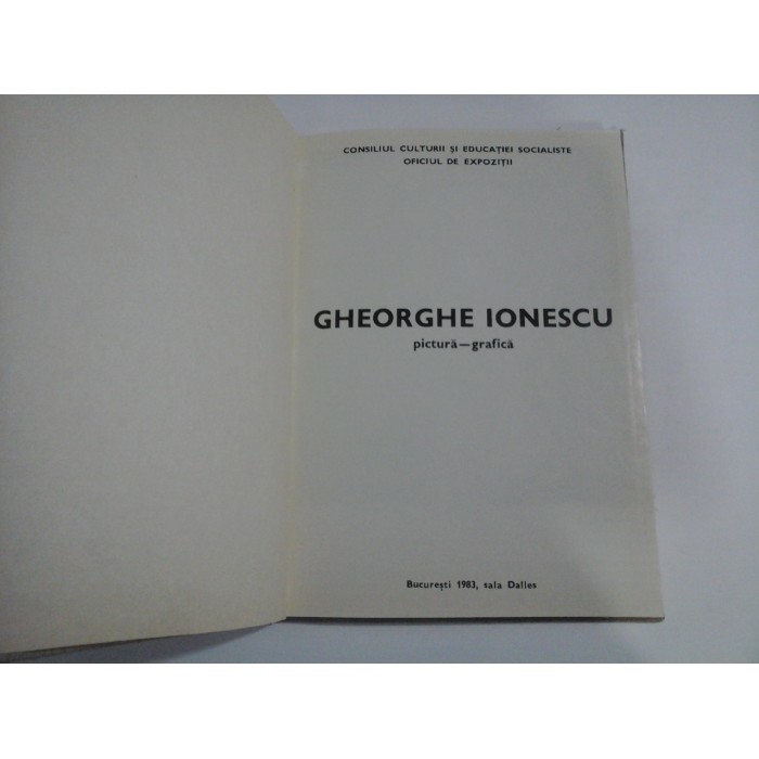     GHEORGHE  IONESCU  pictura-grafica  -  Oficiul de expozitii  -  Bucuresti  1983, sala  Dalles  